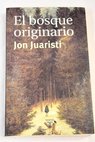 El bosque originario genealogías míticas de los pueblos de Europa / Jon Juaristi