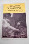 Los santos protectores quiénes son y cómo nos ayudan / Santiago Martín