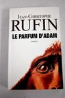 Le parfum d Adam / Jean Christophe Rufin
