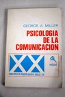 Psicologa de la comunicacin / George A Miller
