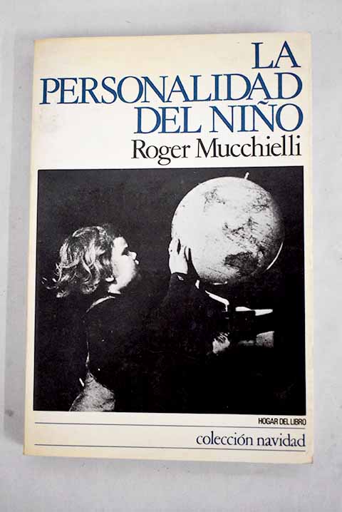 La personalidad del nio su edificacin desde el nacimiento hasta el final de la adolescencia / Roger Mucchielli