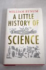 A little history of science / W F Bynum