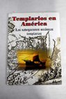 Templarios en Amrica los Templarios y su intervencin en las navegaciones al continente americano / Jos Antonio Sols Miranda