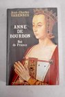 Anne de Bourbon roi de France / Jean Charles Varennes