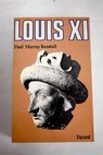 Louis XI l universelle araigne / Paul Murray Kendall