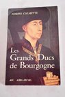 Les Grands ducs de Bourgogne / Joseph Calmette