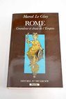 Rome grandeur et chute de l Empire / Marcel Le Glay