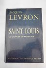 Saint Louis ou L apoge du Moyen age / Jacques Levron