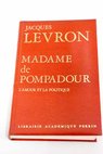 Madame de Pompadour l amour et la politique / Jacques Levron