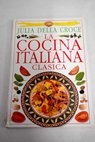 La cocina italiana clásica / Julia Della Croce