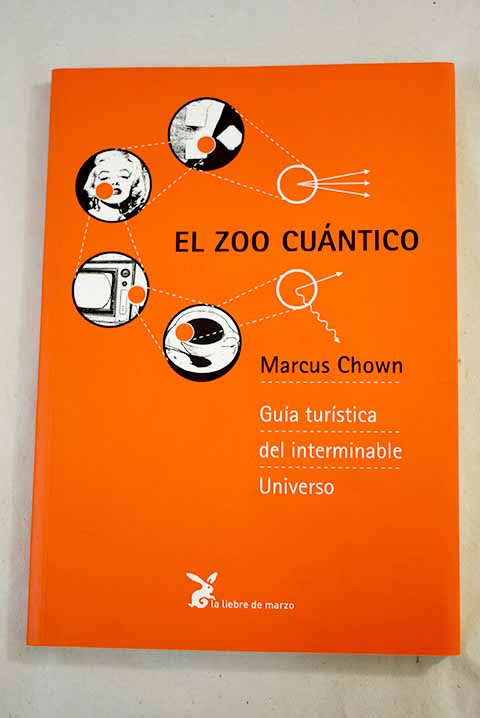 El zoo cuntico gua turstica del interminable universo / Marcus Chown