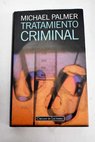 Tratamiento criminal / Michael Palmer