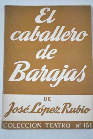 El caballero de Barajas comedia musical en un prlogo y tres actos divididos en quince cuadros y un intermedio / Jos Lpez Rubio