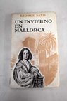 Un invierno en Mallorca 1838 1839 / George Sand