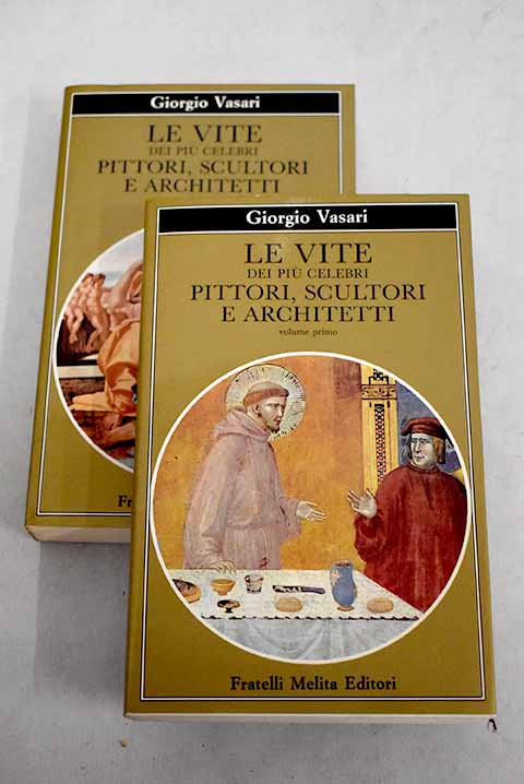 Le vite del pi celebri Pittori scultori e architetti / Giorgio Vasari