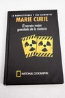 La radiactividad y los elementos Marie Curie el secreto mejor guardado de la materia / Adela Muoz Pez