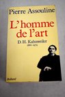 L Homme de l art D H Kahnweiler 1884 1979 / Pierre Assouline