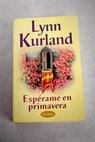 Espérame en primavera / Lynn Kurland