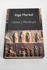 Ulises y Penlope / Inge Merkel
