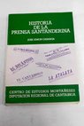 Historia de la prensa santanderina / José Simón Cabarga
