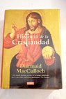 Historia de la cristiandad los primeros tres mil aos / Diarmaid MacCulloch