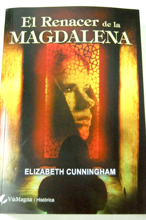 El renacer de la Magdalena el comienzo / Elizabeth Cunningham