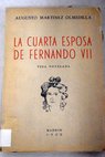 La cuarta esposa de Fernando VII Vida novelada / Augusto Martnez Olmedilla
