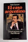El caso argentino conversaciones con Raúl Alfonsín / Pablo Giussani