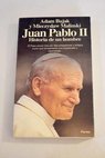 Juan Pablo II historia de un hombre / Adam Bujak