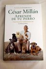 Aprende de tu perro cómo los perros cambiaron mi vida / César Millán