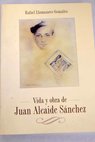 Vida y obra de Juan Alcaide Snchez / Rafael Llamazares