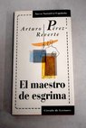 El maestro de esgrima / Arturo Prez Reverte