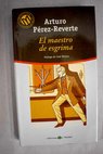 El maestro de esgrima / Arturo Prez Reverte