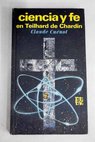 Ciencia y fé en Teilhard de Chardin / Claude Cuénot