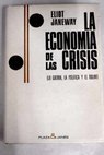 La economia de las crisis La guerra la politica y el dolar / Eliot Janeway