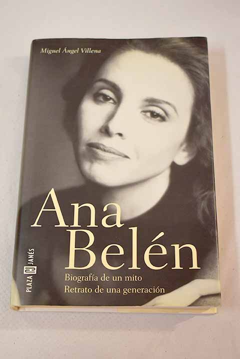 Ana Beln biografa de un mito retrato de una generacin / Miguel ngel Villena