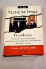 Presidentes veinticinco años de historia narrada por los cuatro jefes de Gobierno de la democracia / Victoria Prego