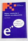 Ideas creencias y valores en educacin reflexiones en torno a nuestro sistema educativo / Jos Penalva Buitrago