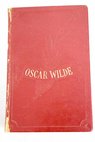 Novelas y cuentos teatro poemas en prosa ensayos cartas y otros escritos / Oscar Wilde