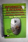 Informtica e Internet gua prctica para usuarios inexpertos / Ana Martos Rubio
