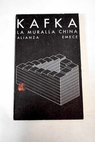 La muralla china Cuentos relatos y otros escritos / Franz Kafka