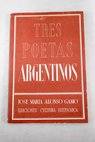 Tres poetas argentinos Marechal Molinari Bernárdez / José María Alonso Gamo