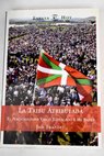 La tribu atribulada el nacionalismo vasco explicado a mi padre / Jon Juaristi