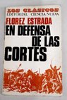 En defensa de las Cortes Con dos apéndices uno Sobre la libertad de imprenta y otro En defensa de los derechos de reunión y de asociación / Álvaro Flórez Estrada
