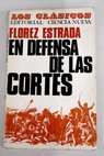 En defensa de las Cortes Con dos apndices uno Sobre la libertad de imprenta y otro En defensa de los derechos de reunin y de asociacin / lvaro Flrez Estrada