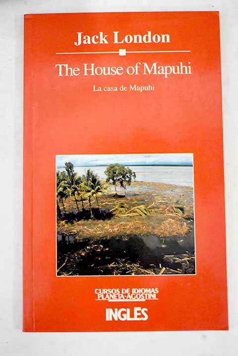 The house of Mapuhi La casa de Mapuhi versin biligue abreviada y simplificada / Jack London