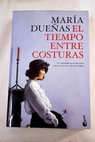 El tiempo entre costuras / Mara Dueas
