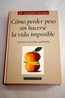 Cómo perder peso sin hacerse la vida imposible guía para una dieta equilibrada / Jacques Fricker