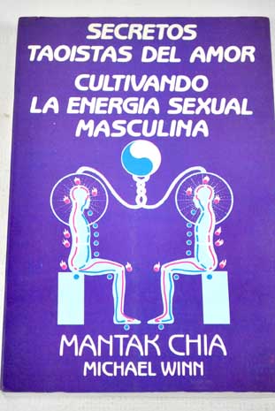Secretos taostas del amor cultivando la energa sexual masculina / Mantak Chia