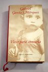 Vivir para contarla / Gabriel García Márquez
